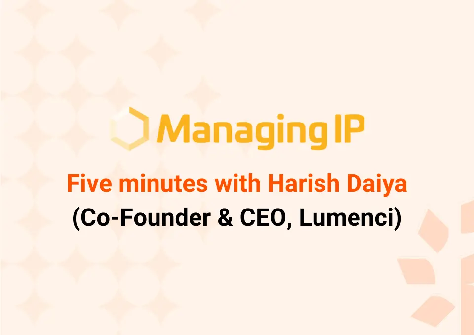 Five minutes with…Harish Daiya, Lumenci