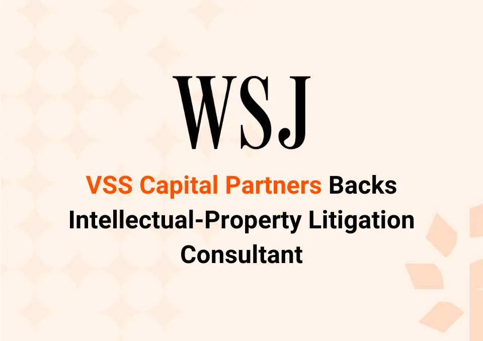 VSS Capital Partners Backs Intellectual-Property Litigation Consultant